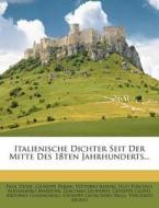 Italienische Dichter seit der Mitte des 18ten Jahrhunderts. di Paul Heyse, Vincenzo Monti, Giuseppe Parini, Vittorio Alfieri, Ugo Foscolo, Alessandro Manzoni, Giacomo Leopardi, Giusti edito da Nabu Press