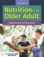 Nutrition for the Older Adult di Melissa Bernstein, Nancy Munoz edito da JONES & BARTLETT PUB INC