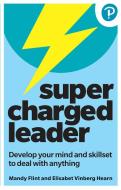 Supercharged Leader: Develop Your Mind And Skillset To Deal With Anything di Mandy Flint, Elisabet Hearn edito da Pearson Education Limited