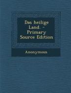 Das Heilige Land. - Primary Source Edition di Anonymous edito da Nabu Press