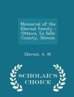 Memorial Of The Ebersol Family di A M Ebersol edito da Scholar's Choice