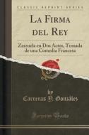 La Firma Del Rey di Carreras y Gonzalez edito da Forgotten Books