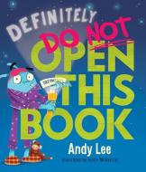 Definitely Do Not Open This Book di Andy Lee edito da SCHOLASTIC