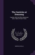 The Canticles At Evensong di Winfred Douglas edito da Palala Press