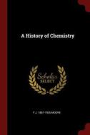 A History of Chemistry di F. J. Moore edito da CHIZINE PUBN