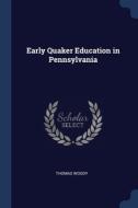 Early Quaker Education In Pennsylvania di THOMAS WOODY edito da Lightning Source Uk Ltd