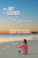 The Art and Science of Happiness di Ira Vouk edito da Lulu.com