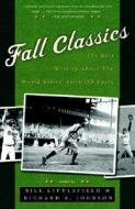 Fall Classics: The Best Writing about the World Series' First 100 Years di Richard Johnson, Bill Littlefield edito da Broadway Books