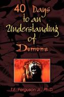 40 Days To An Understanding Of Demons di #Ferguson Jr. Ph.d,  T. edito da Publishamerica