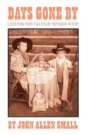 Days Gone by: Legends and Tales of Sipokni West di John Allen Small edito da Booksurge Publishing