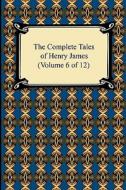 The Complete Tales Of Henry James (volume 6 Of 12) di Henry James edito da Digireads.com