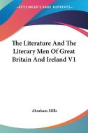 The Literature And The Literary Men Of Great Britain And Ireland V1 di Abraham Mills edito da Kessinger Publishing Co