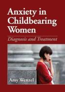 Anxiety in Childbering Women di Amy Wenzel edito da American Psychological Association