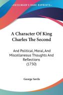 A Character Of King Charles The Second di George Savile edito da Kessinger Publishing Co