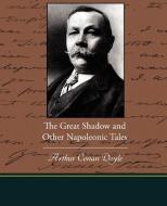 The Great Shadow And Other Napoleonic Tales di Sir Arthur Conan Doyle edito da Book Jungle