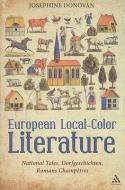 European Local-Color Literature: National Tales, Dorfgeschichten, Romans Champetres di Josephine Donovan edito da BLOOMSBURY 3PL