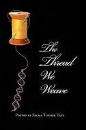 The Thread We Weave di Selma Turner Tate edito da Xlibris Corporation
