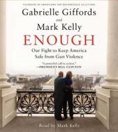 Enough: Our Fight to Keep America Safe from Gun Violence di Gabrielle Giffords, Mark Kelly edito da Simon & Schuster Audio