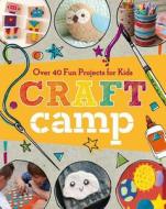 Craft Camp: Over 40 Fun Projects for Kids di Lark Crafts edito da LARK BOOKS