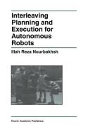 Interleaving Planning and Execution for Autonomous Robots di Illah Reza Nourbakhsh edito da Springer US