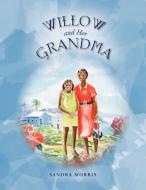 Willow and her Grandma di Sandra Morris edito da Xlibris