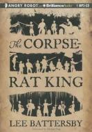 The Corpse-Rat King di Lee Battersby edito da Brilliance Audio