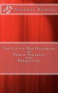 The Little Red Handbook of Public Speaking and Presenting di Stephen Keague edito da Createspace