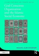 God-Conscious Organization and the Islamic Social Economy di Masudul Alam Choudhury edito da Taylor & Francis Ltd
