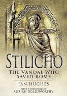 Stilicho: The Vandal Who Saved Rome di Ian Hughes edito da Pen & Sword Books Ltd