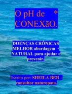 O PH de Conexao - Help for Chronic Diseases. Portuguese Edition. di Sheila Ber edito da Createspace