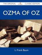 Ozma Of Oz - The Original Classic Edition di L Frank Baum edito da Emereo Classics