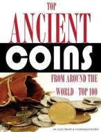 Top Ancient Coins from Around the World: Top 100 di Alex Trost, Vadim Kravetsky edito da Createspace