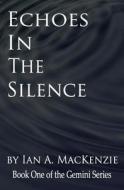 Echoes in the Silence di Ian a. MacKenzie edito da Createspace