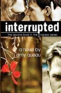 Interrupted Limited Edition di Amy Queau edito da Createspace