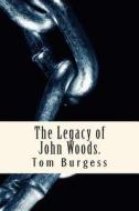 The Legacy of John Woods. di Tom Burgess edito da Createspace