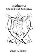 Melusina: Life Centres of the Goddess di Olivia Robertson edito da Createspace