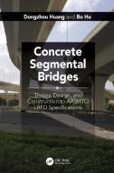 Concrete Segmental Bridges di Dongzhou Huang, Bo Hu edito da Taylor & Francis Inc