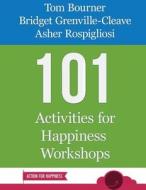 101 Activities for Happiness Workshops di Tom Bourner, Bridget Grenville-Cleave, Asher Rospigliosi edito da Createspace