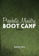 Prophetic Ministry Boot Camp di Jeremy Caris edito da Createspace