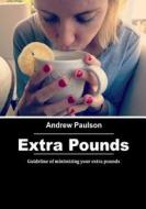 Extra Pounds: Guideline of Minimizing Your Extra Pounds di Andrew Paulson edito da Createspace