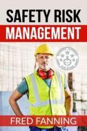 Safety Risk Management: Preventing Injuries, Illnesses, and Environmental Damage di Fred Fanning edito da Createspace