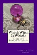 Which Witch Is Which?: A Sleuth Sisters Mystery di Ceane O'Hanlon-Lincoln edito da Createspace