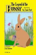The Legend of the Bunny di Kay Spann Byrd edito da Createspace Independent Publishing Platform