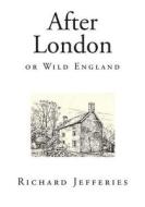 After London: Or Wild England di Richard Jefferies edito da Createspace