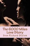 The 6000 Miles Love Story: Love Letters di Sven Richard Okulom edito da Createspace
