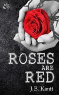 Roses Are Red di J. B. Kantt edito da Createspace