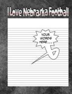 I Love Nebraska Football Notebook: Worlds Greatest Blank Nebraska Notebook, Journal, Sketchbook or Panelbook di Go Big Red Press edito da Createspace