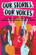 Our Stories, Our Voices: 21 YA Authors Get Real about Injustice, Empowerment, and Growing Up Female in America di Amy Reed, Julie Murphy edito da SIMON PULSE