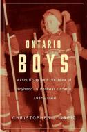 Ontario Boys di Christopher J. Greig edito da Wilfrid Laurier University Press