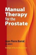 Manual Therapy for the Prostate di Jean-Pierre Barral edito da NORTH ATLANTIC BOOKS